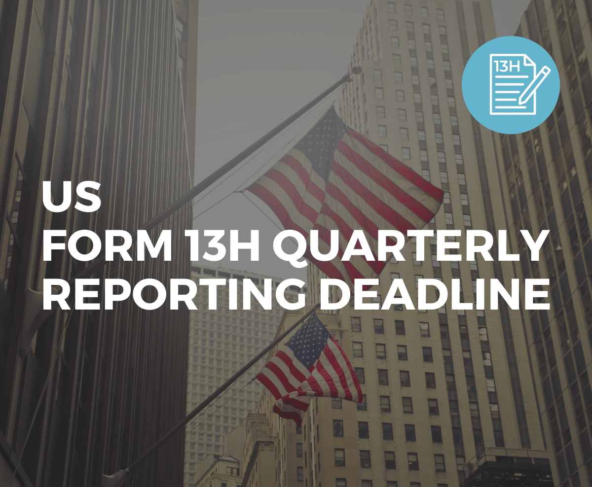 US Form 13H Quarterly Reporting Deadline